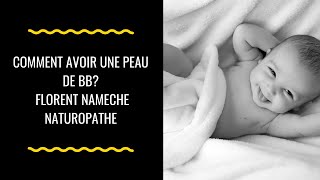 comment avoir une peau de bébé naturellement Florent Nameche Naturopathe [upl. by Akli69]