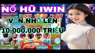 Nổ Hũ  Quay Hũ Online  Cách Chơi Nổ Hũ Iwin Vốn Nhỏ Lãi Ngày 10 Triệu  Game Bài Đổi Thưởng 2024 [upl. by Eerak]