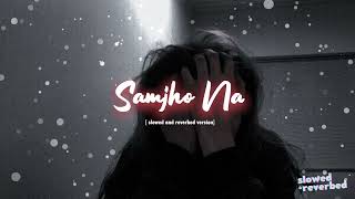 Samjho Na Slowed and Reverbed w rain   Female version  slowedandreverb slowed [upl. by Camp]