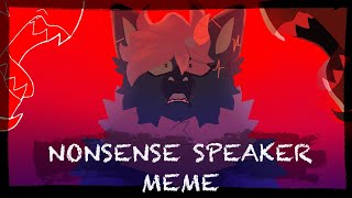 NONSENSE SPEAKER Animation Meme [upl. by Zoller]