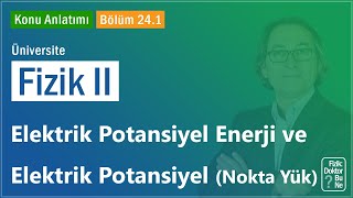 Üniversite Fizik II  Bölüm 241 Elektrik Potansiyel Enerji ve Elektrik Potansiyel Nokta Yük [upl. by Ailb]