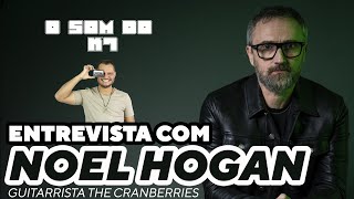 LINGER  ENTREVISTA COM NOEL HOGAN GUITARRISTA DO THE CRANBERRIES  O SOM DO K7 [upl. by Aneeuqal]