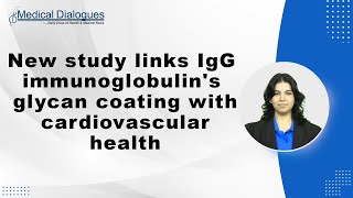 New study links IgG immunoglobulins glycan coating with cardiovascular health [upl. by Iahk]