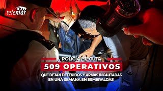 Policía de Esmeraldas ejecuta 509 operativos en una Semana ¿Mejora la seguridad ciudadana [upl. by Anida]