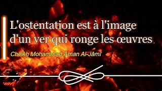 Lostentation est à limage dun ver qui ronge les œuvres  Cheikh Mohammad Âman Al Jâmî [upl. by Itoyj]