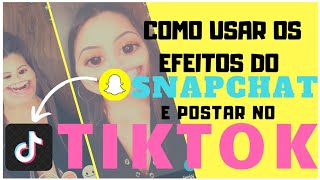 COMO USAR OS EFEITOS DO SNAPCHAT E POSTAR NO TIKTOK [upl. by Aerdnaid310]