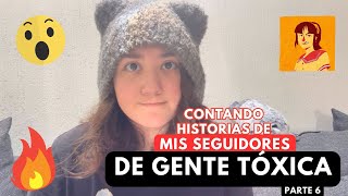 Contando HISTORIAS DE MIS SEGUIDORES de GENTE TÓXICA parte 6 😱😳 [upl. by Joella]