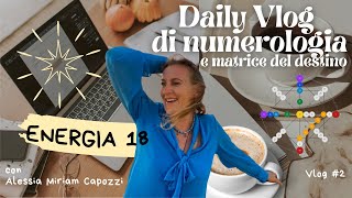 Daily Vlog di numerologia Energia 18 di cosa ci parla e come viverla oggi [upl. by Cini943]