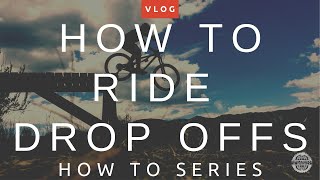 How to Ride Drop Offs  Mountain Biking  MTB How To Series [upl. by Virgil538]