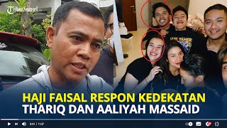 HAJI Faisal Ayahanda Fuji Komentari Kedekatan Aaliyah Massaid dengan Thariq Halilintar [upl. by Lati15]