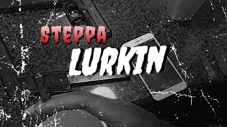 steppa  Lurkin official audio [upl. by Darlene]