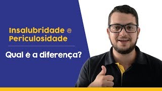 Insalubridade e Periculosidade Qual é a diferença [upl. by Ferd342]