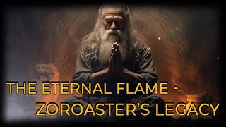 The Eternal Flame Zoroasters Wisdom Across the Ages [upl. by Meggy]