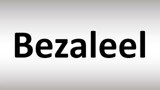 How to Pronounce Bezaleel [upl. by Aicnelev]