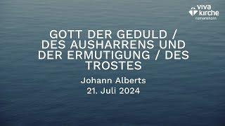 Gott der Geduld  des Ausharrens und der Ermutigung des Trostes  21072024 mit Johann Alberts [upl. by Zedecrem]