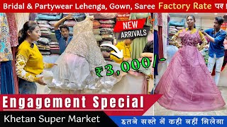 Khetan Market Engagement Special  New Collection Lehenga Gown Saree at Wholesale Price [upl. by Aharon]