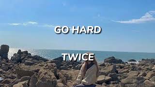 Go Hard  Twice easy lyrics [upl. by Lucien]