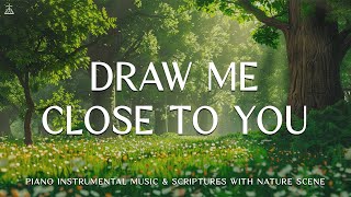 Draw Me Close to You Instrumental Soaking Worship  Prayer Music With Scriptures🌿CHRISTIAN piano [upl. by Nerin]