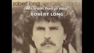 Waarom huil je nou  Robert Long [upl. by Guy]