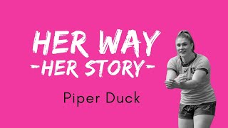 HER WAY HER STORY Piper Duck [upl. by Sabanrab313]