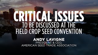 Critical issues to be discussed at The Field Crop Seed Convention  With Andy LaVigne [upl. by Niwled195]