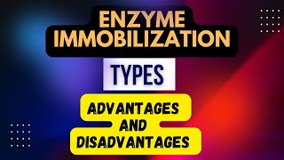 Enzyme Immobilization  Types of Immobilization  Advantages and Disadvantages [upl. by Ybroc118]