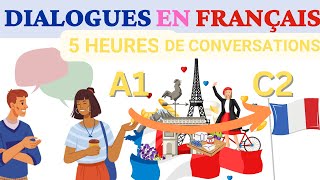 Conversations pour apprendre le Français  5 Heures de pratique ORALE  Apprends et progresse rapide [upl. by Gilbertine]