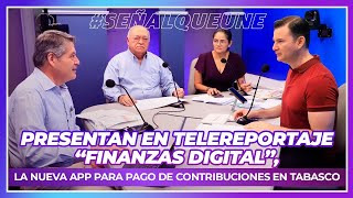 Presentan en Telereportaje “Finanzas digital” la nueva APP para pago de contribuciones en Tabasco [upl. by Chev]