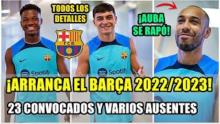 ¡ARRANCA EL BARÇA 20222023 CON 23 CONVOCADOS Y VARIOS AUSENTES TODOS LOS DETALLES DEL PRMIER DÍA [upl. by Ramu521]