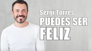 SERGI TORRES  Puedes ser Feliz [upl. by Ainud390]