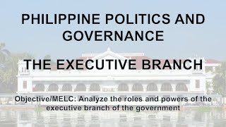 Philippine Politics and Governance  The Executive Branch of Government [upl. by Cordle670]