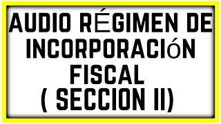 AUDIO LEY ISR【TITULO IV SECCIÓN II RÉGIMEN DE INCORPORACIÓN FISCAL ARTÍCULOS DEL 111 AL 113】 [upl. by Heron]