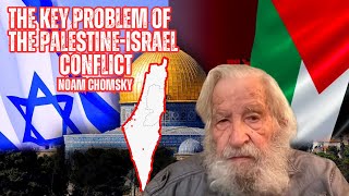 Noam Chomsky on The key problem of the palestineisrael conflict [upl. by Scibert]