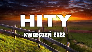 Hity 2022 Kwiecień  Najnowsze Przeboje z Radia 2022  Najlepsza radiowa muzyka 2022 [upl. by Macnamara693]