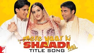 Mere Yaar Ki Shaadi Hai Title Song  Uday Jimmy Sanjana  Udit Narayan Sonu Nigam Alka Yagnik [upl. by Asiak56]