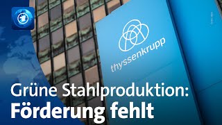 Grüne Stahlproduktion thyssenkrupp drängt auf Förderung [upl. by Filippo160]