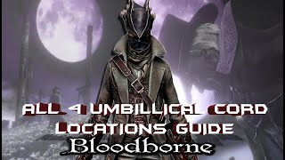 ALL 4 Umbilical CORD LOCATIONS BLOODBORNE GUIDE ArmsOnlyGaming [upl. by Mchugh]