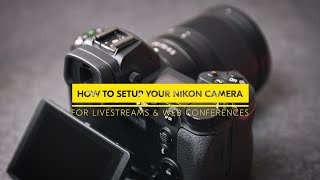 How to setup your Nikon cameras for high quality livestreams amp web conferences [upl. by Alywt]