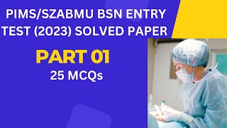 BSN Generic PIMS Entry Test 2023  PIMSSZABMU Islamabad  part 01  BS Nursing [upl. by Soneson935]