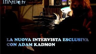 LA NUOVA INTERVISTA ESCLUSIVA CON ADAM KADMON [upl. by Anilatak]