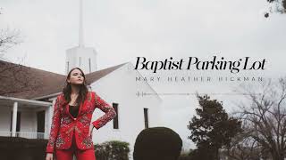 Mary Heather Hickman Baptist Parking Lot Official Audio [upl. by Nwonknu502]