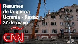 Resumen en video de la guerra Ucrania  Rusia 27 de mayo [upl. by Aniar]