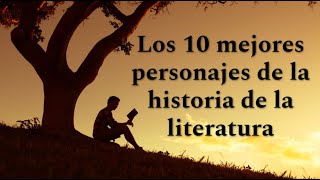 Los 10 personajes más importantes de la literatura [upl. by Epilif886]