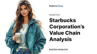 Starbucks Corporation’s Value Chain Analysis  Essay Example [upl. by Yremrej555]