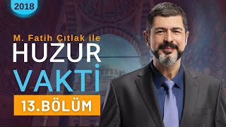 13 Bölüm I M Fatih Çıtlak ile Huzur Vakti I 2018 mfatihçıtlak fatihçıtlak [upl. by Nodyarb]