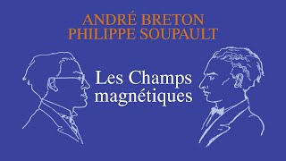 André Breton amp Philippe Soupault LES CHAMPS MAGNÉTIQUES Extraits [upl. by Ihc]