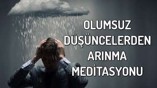 Olumsuz Düşüncelerden Arınma Meditasyonu [upl. by Lantz]