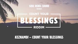 Keznamdi – Count My Blessings  Count Your Blessings Riddim Soul Rebel Sound 2019 [upl. by Ritch400]