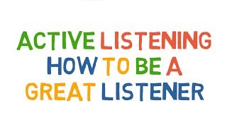 Active Listening How to be a great listener [upl. by Salomon]