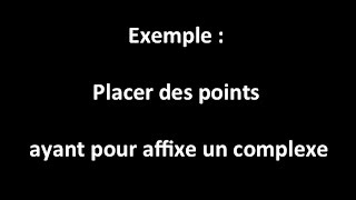 exemple  placer des points ayant pour affixe un complexe [upl. by Artined]